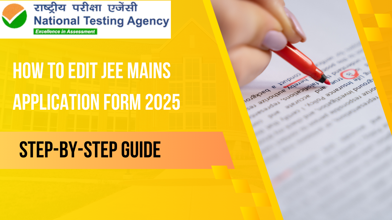 How to Edit JEE Mains Application Form 2025: Step-by-Step Guide