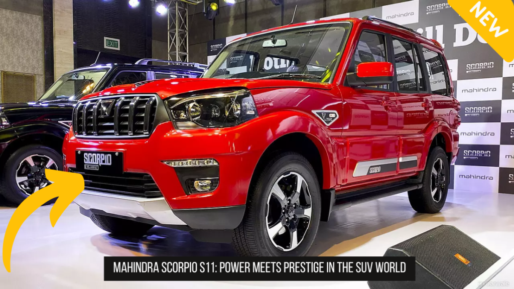 Mahindra Scorpio S11: Power Meets Prestige In The SUV World